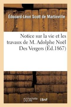 portada Notice Sur La Vie Et Les Travaux de M. Adolphe Noël Des Vergers (in French)