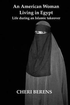 portada An American Woman Living in Egypt: Life during an Islamic takeover (en Inglés)