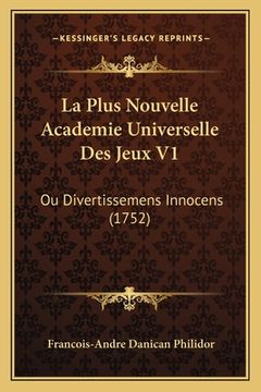 portada La Plus Nouvelle Academie Universelle Des Jeux V1: Ou Divertissemens Innocens (1752) (en Francés)