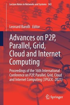 portada Advances on P2p, Parallel, Grid, Cloud and Internet Computing: Proceedings of the 16th International Conference on P2p, Parallel, Grid, Cloud and Inte (en Inglés)