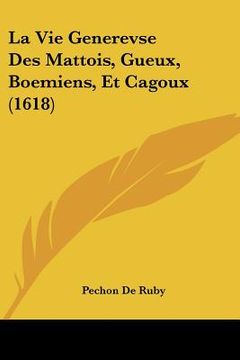 portada la vie generevse des mattois, gueux, boemiens, et cagoux (1618) (en Inglés)