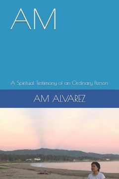 portada Am: A Spiritual Testimony of an Ordinary Person (en Inglés)