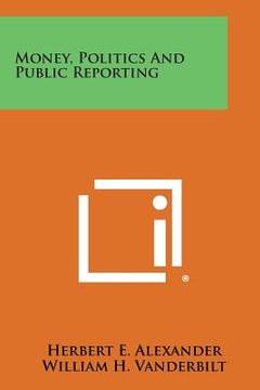 portada Money, Politics and Public Reporting (en Inglés)