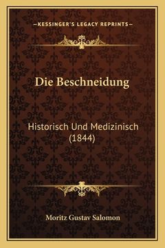 portada Die Beschneidung: Historisch Und Medizinisch (1844) (en Alemán)