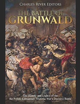 portada The Battle of Grunwald: The History and Legacy of the the Polish–Lithuanian–Teutonic War’S Decisive Battle (en Inglés)