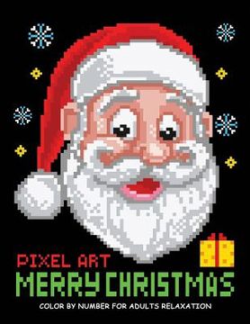 portada Merry Christmas Color by Number for Adults: Santa and Friend Pixel Art Relaxation (en Inglés)