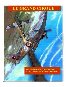 portada Le Grand Cirque Vol.3: Histoire d´un pilote de chasse français dans la R.A.F pendant la IIe Guerre Mondiale (en Francés)