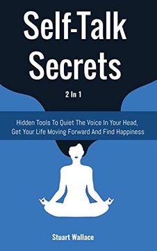 portada Self-Talk Secrets 2 in 1: Hidden Tools to Quiet the Voice in Your Head, get Your Life Moving Forward and Find Happiness (en Inglés)