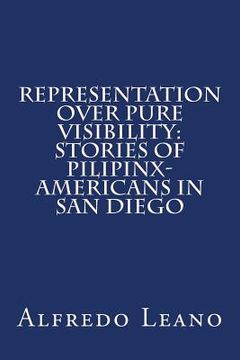 portada Representation Over Pure Visibility: Stories of Pilipinx-Americans in San Diego (en Inglés)