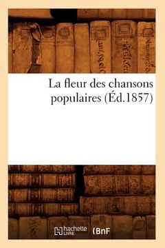 portada La Fleur Des Chansons Populaires (Éd.1857) (en Francés)