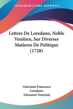 portada Lettres De Loredano, Noble Venitien, Sur Diverses Matieres De Politique (1728) (in French)