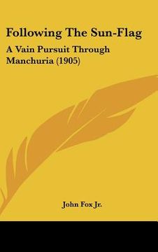 portada following the sun-flag: a vain pursuit through manchuria (1905) (in English)