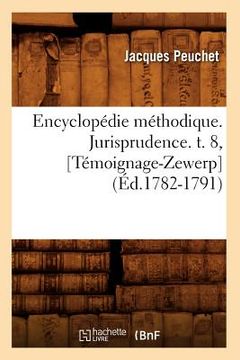 portada Encyclopédie Méthodique. Jurisprudence. T. 8, [Témoignage-Zewerp] (Éd.1782-1791) (en Francés)