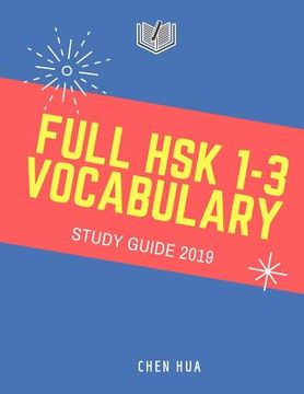 portada Full Hsk 1-3 Vocabulary Study Guide 2019: Practice New Standard Course for Hsk Test Preparation Level 1,2,3 Exam. Full 600 Vocab Flashcards with Simpl (en Inglés)