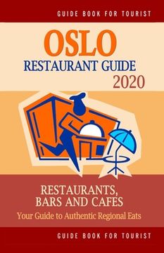 portada Oslo Restaurant Guide 2020: Your Guide to Authentic Regional Eats in Oslo, Norway (Restaurant Guide 2020) (en Inglés)