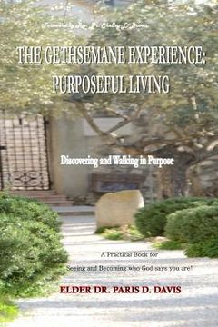 portada The Gethsemane Experience: Purposeful Living: Discovering and Walking in Purpose (en Inglés)