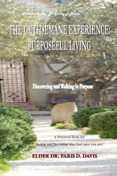 portada The Gethsemane Experience: Purposeful Living: Discovering and Walking in Purpose