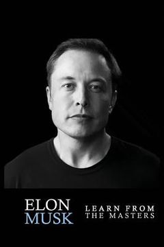 portada Elon Musk: Elon Musk: Creativity and Leadership Lessons by Elon Musk: Quotes From: Elon Musk Biography: Elon Musk Autobiography->Elon Musk Tesla->. Elon Musk Spacex, Elon Musk Ashlee Vance) (in English)