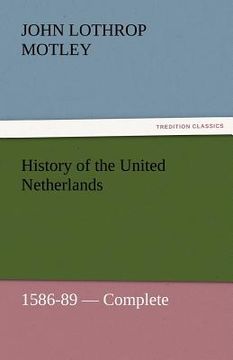 portada history of the united netherlands, 1586-89 - complete (en Inglés)