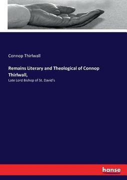 portada Remains Literary and Theological of Connop Thirlwall,: Late Lord Bishop of St. David's (en Inglés)