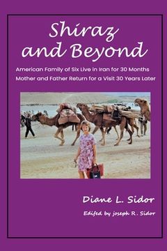 portada Shiraz and Beyond: American Family of Six Live in Iran for 30 Months; Mother and Father Return for a Visit 30 Years Later (en Inglés)