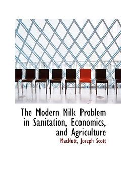 portada the modern milk problem in sanitation, economics, and agriculture (en Inglés)