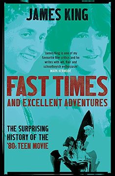 portada Fast Times and Excellent Adventures: The Surprising History of the '80s Teen Movie