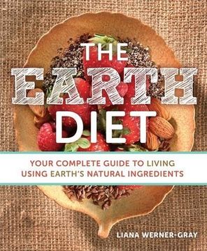portada The Earth Diet: Your Complete Guide to Living Using Earth's Natural Ingredients (en Inglés)