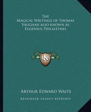 portada the magical writings of thomas vaughan also known as eugenius philalethes (en Inglés)