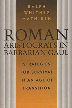 portada Roman Aristocrats in Barbarian Gaul: Strategies for Survival in an age of Transition (en Inglés)