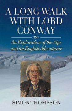 portada A Long Walk With Lord Conway: An Exploration of the Alps and an English Adventurer (in English)