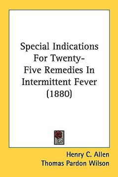 portada special indications for twenty-five remedies in intermittent fever (1880) (en Inglés)