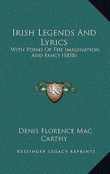 portada irish legends and lyrics: with poems of the imagination and fancy (1858) (en Inglés)