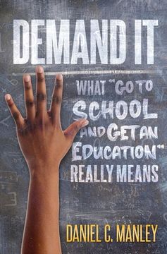 portada Demand It: What Go To School And Get An Education Really Means (en Inglés)