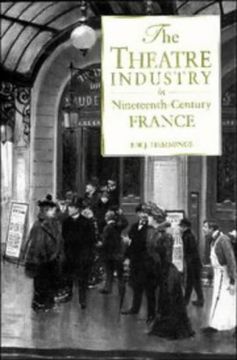 portada The Theatre Industry in Nineteenth-Century France Hardback (en Inglés)