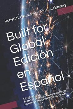 portada Built for Global: Edición En Español: Globalizate - Secretos de Silicon Valley Para Entrar En Nuevos Mercados Internacionales