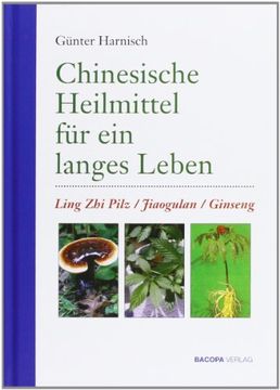 portada Chinesische Heilmittel für ein langes Leben: Ling-Zhi, Jiaogulan, Ginseng (en Alemán)