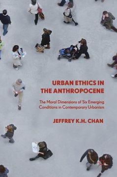 portada Urban Ethics in the Anthropocene: The Moral Dimensions of Six Emerging Conditions in Contemporary Urbanism