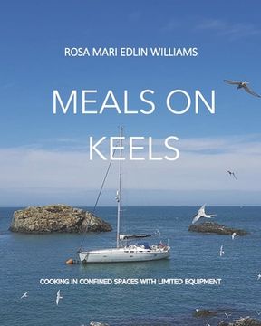 Meals on Keels: Cooking in Confined Spaces with Limited Equipment (en Inglés)