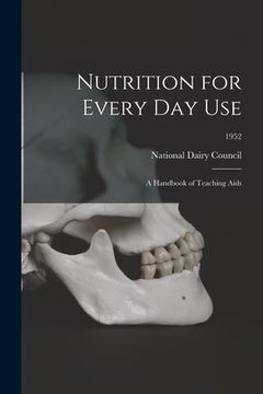portada Nutrition for Every Day Use: a Handbook of Teaching Aids; 1952 (en Inglés)