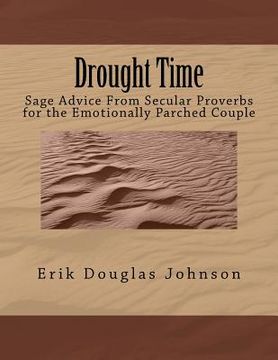 portada Drought Time: Sage Advice From Secular Proverbs for the Emotionally Parched Couple (en Inglés)