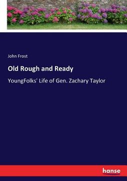 portada Old Rough and Ready: Youngfolks' Life of Gen. Zachary Taylor de John Frost(Hansebooks) (en Inglés)