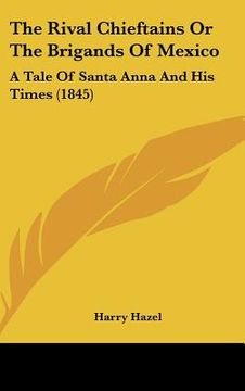 portada the rival chieftains or the brigands of mexico: a tale of santa anna and his times (1845) (en Inglés)