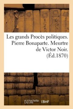 portada Les Grands Proces Politiques. Pierre Bonaparte. Meurtre de Victor Noir. (Ed.1870) (Sciences Sociales) (French Edition)