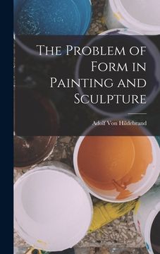 portada The Problem of Form in Painting and Sculpture (en Inglés)