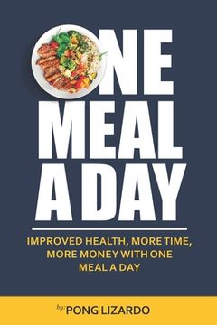 portada One Meal A Day: Improved Health, More Time, More Money With One Meal A Day (en Inglés)