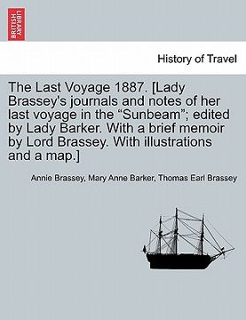 portada the last voyage 1887. [lady brassey's journals and notes of her last voyage in the "sunbeam"; edited by lady barker. with a brief memoir by lord brass