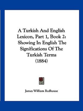 portada a turkish and english lexicon, part 1, book 2: showing in english the significations of the turkish terms (1884) (in English)