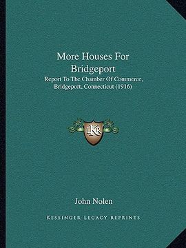 portada more houses for bridgeport: report to the chamber of commerce, bridgeport, connecticut (1916) (in English)