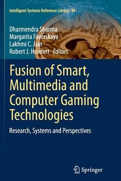portada Fusion of Smart, Multimedia and Computer Gaming Technologies: Research, Systems and Perspectives (en Inglés)